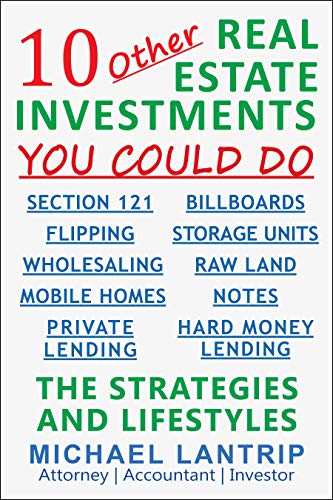 10 Other Real Estate Investments: Section 121, Billboards, Raw Land, Storage Units, Wholesaling, Notes, Mobile Homes, Flipping, Private Lending, Hard Money Lending