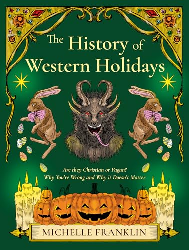 The History of Western Holidays: Are They Christian or Pagan? Why You're Wrong and Why It Doesn't Matter (English Edition)