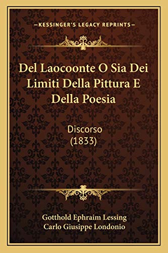 Del Laocoonte O Sia Dei Limiti Della Pittura E Della Poesia: Discorso (1833) (Italian Edition)