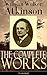 The Complete Works of William Walker Atkinson (Unabridged): The Key To Mental Power Development & Efficiency, The Power of Concentration,  Thought-Force ... Raja Yoga, Self-Healing by Thought Force...