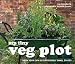 My Tiny Veg Plot: Grow Your Own in Surprisingly Small Places