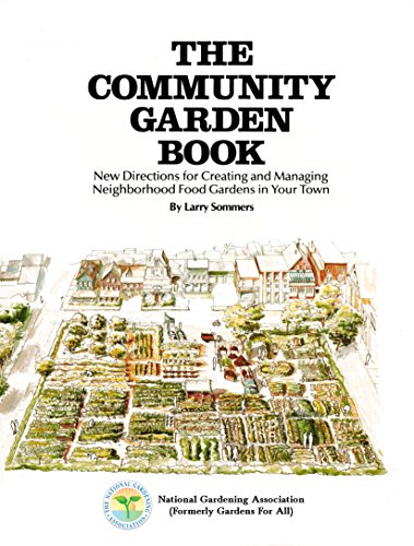 The Community Garden Book: New Directions for Creating and Managing Neighborhood Food Gardens in Your Town