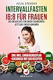 INTERVALLFASTEN 16:8 FÜR FRAUEN: Der einfache Weg zum ewigen Traumkörper, jetzt ganz einfach abnehmen - 3in1: Inklusive Ernährungsplan + Kochbuch mit 200 Rezepte