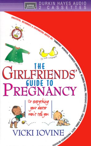 The Girlfriends' Guide to Pregnancy: Or Everything Your Doctor Won't Tell You The Girlfriends' Guide to Pregnancy: Or Everything Your Doctor Won't Tell You