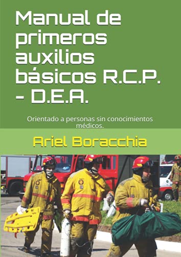 Manual de primeros auxilios básicos-R.C.P. -D.E.A.: Orientado a personas sin conocimientos médicos.