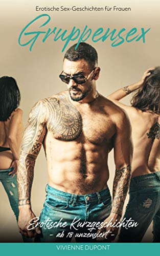 Erotische Sex-Geschichten für Frauen - Gruppensex: Erotische Kurzgeschichten ab 18 unzensiert (German Edition)