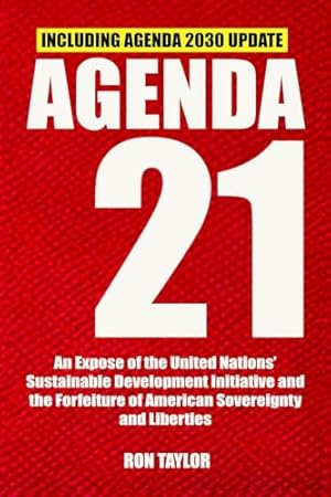 Agenda 21: An Expose of the United Nations’ Sustainable Development Initiative and the Forfeiture of American Sovereignty and Liberties