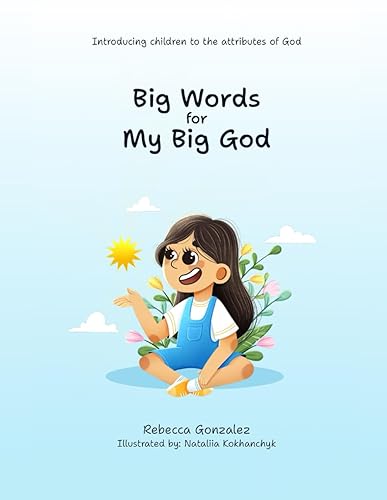 Big Words for Our Big God: Introducing children to the attributes of God (Big Words for my Big God)