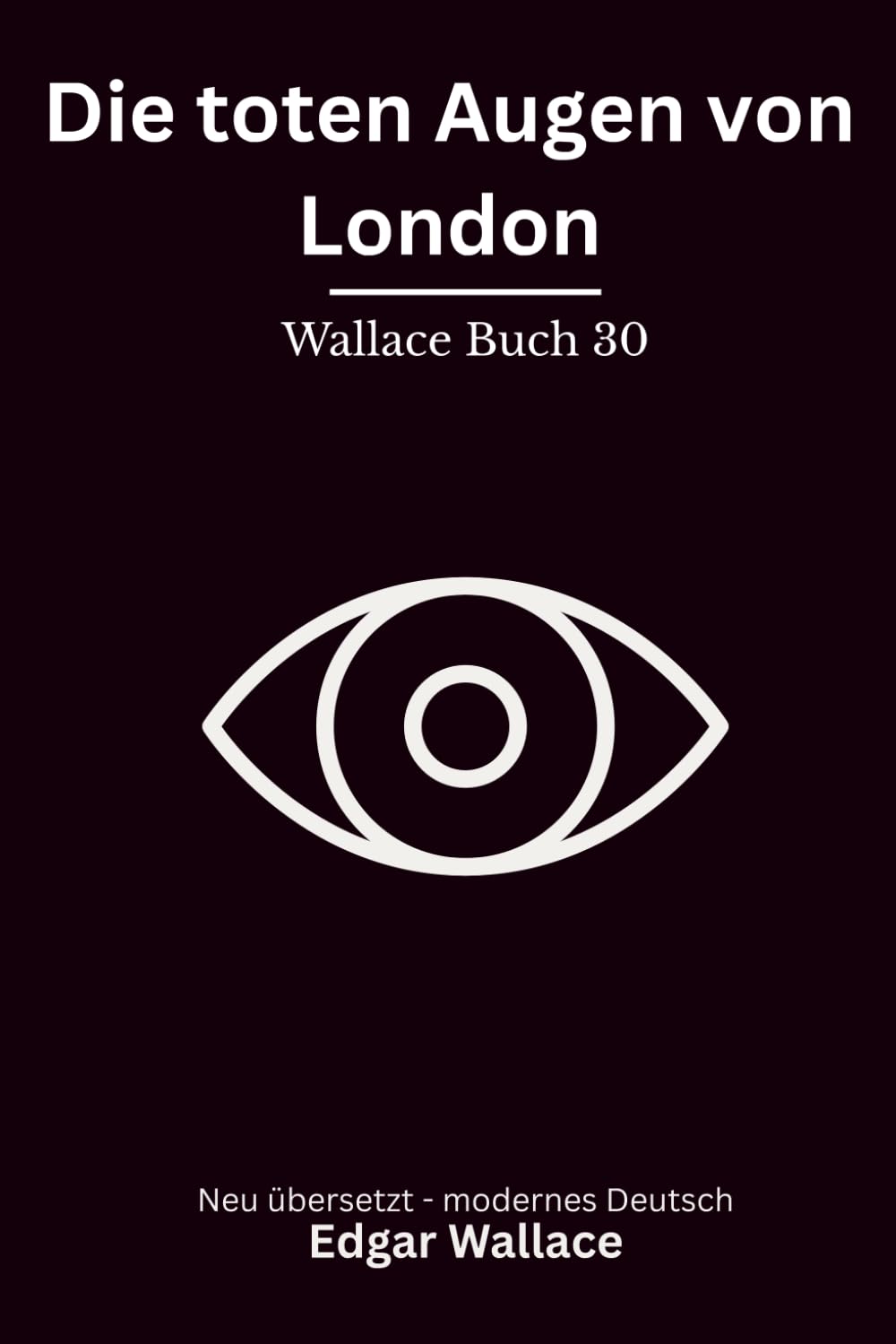 Die toten Augen von London: Klassischer London Krimi über Mord, Nebel und ein geheimes Netz, modern neu übersetzt nach Edgar Wallace