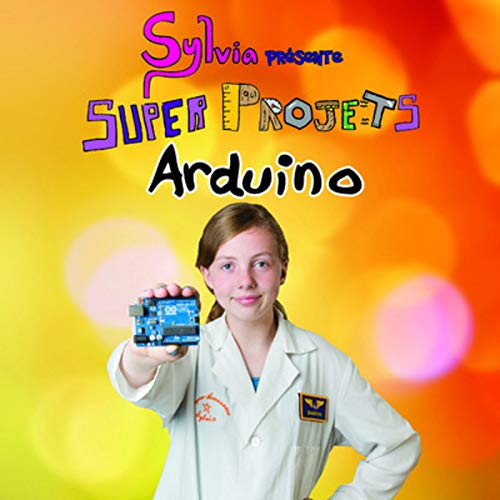 Télécharger Sylvia présente : Super Projets Arduino PDF