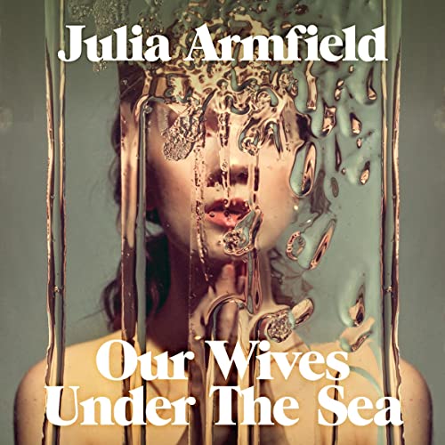 Our Wives Under the Sea (HörbuchDownload) Julia Armfield, Annabel
