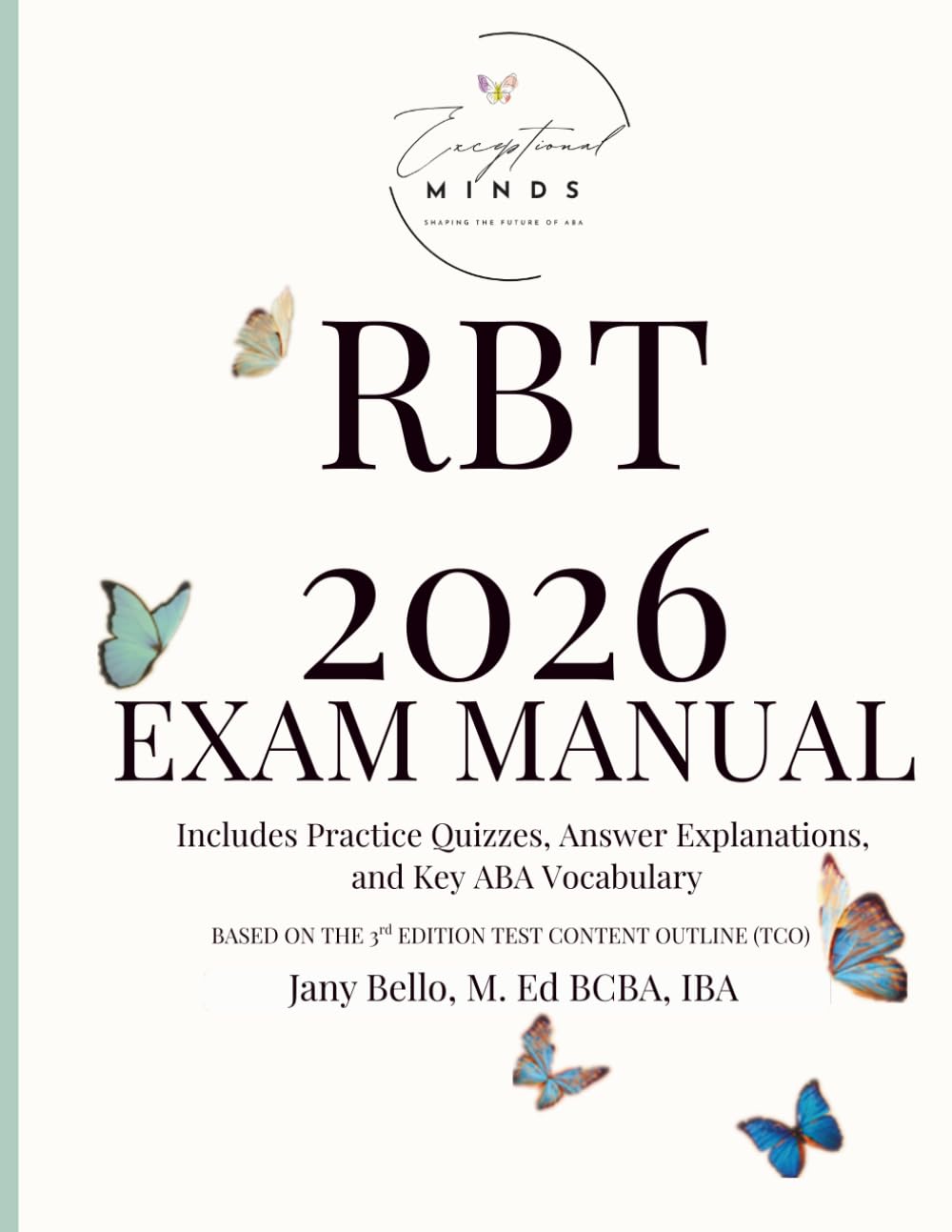 The RBT 2026 Exam Manual: A Comprehensive Study Guide Aligned with the RBT® 3rd Edition Content Outline — Including Practice Quizzes, Answer Explanations, and Key ABA Vocabulary