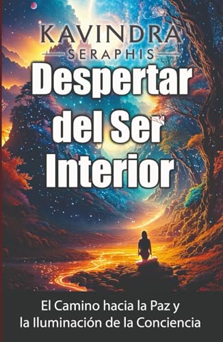 Despertar del Ser Interior: El Camino hacia la Paz y la Iluminación de la Conciencia
