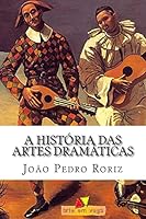 A História das Artes Dramáticas: Das Tragédias Gregas ao Teatro Contemporâneo 1503234177 Book Cover