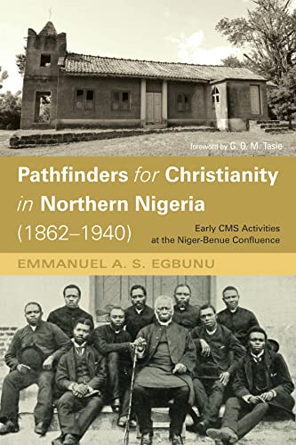 Pathfinders for Christianity in Northern Nigeria (1862–1940): Early CMS Activities at the Niger-Benue Confluence (English Edition)