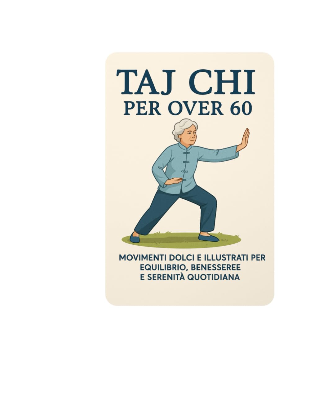 Taj Chi per Over 60: Movimenti dolci e illustrati per equilibrioi, benessere e serenità quotidiana
