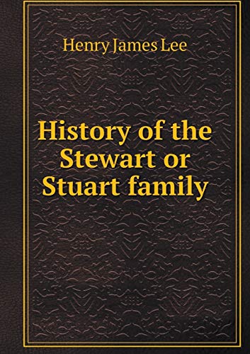 History of the Stewart or Stuart family 5519469741 Book Cover
