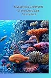 List of Mysterious Deep Sea Creatures 10 Mysterious Creatures of the Deep Sea. Coloring Book