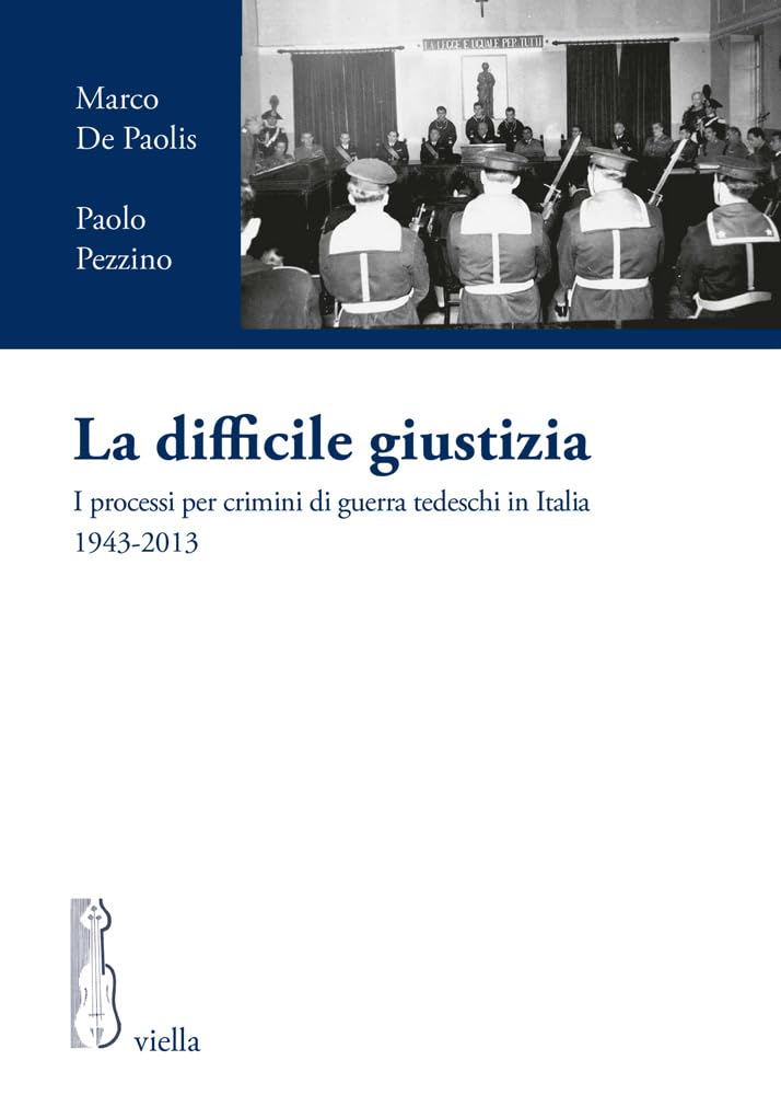 La Difficile Giustizia. I Processi Per Crimini Di Guerra Tedeschi In Italia (1943-2013) - 4