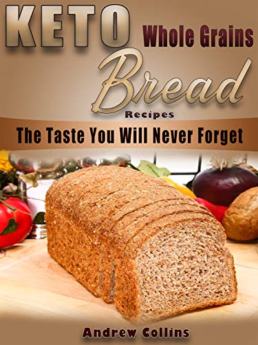 Keto Bread: Keto Whole Gains Bread Recipes The taste you will Never Forget