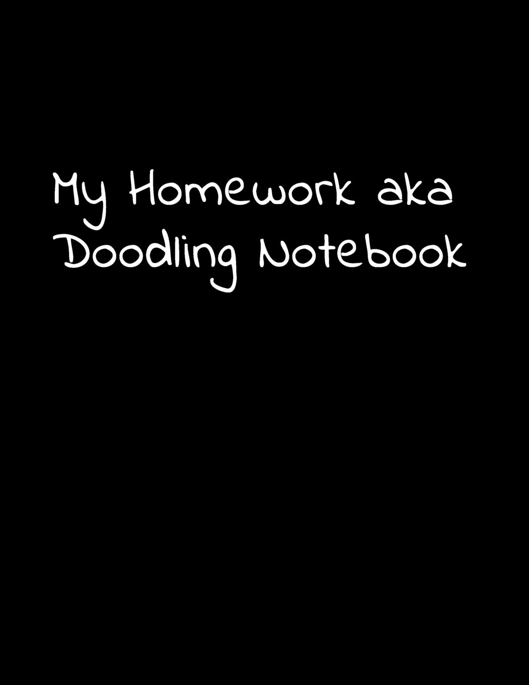 Notebook College Ruled Doodling Over Homework 200 Pages 8.5X11