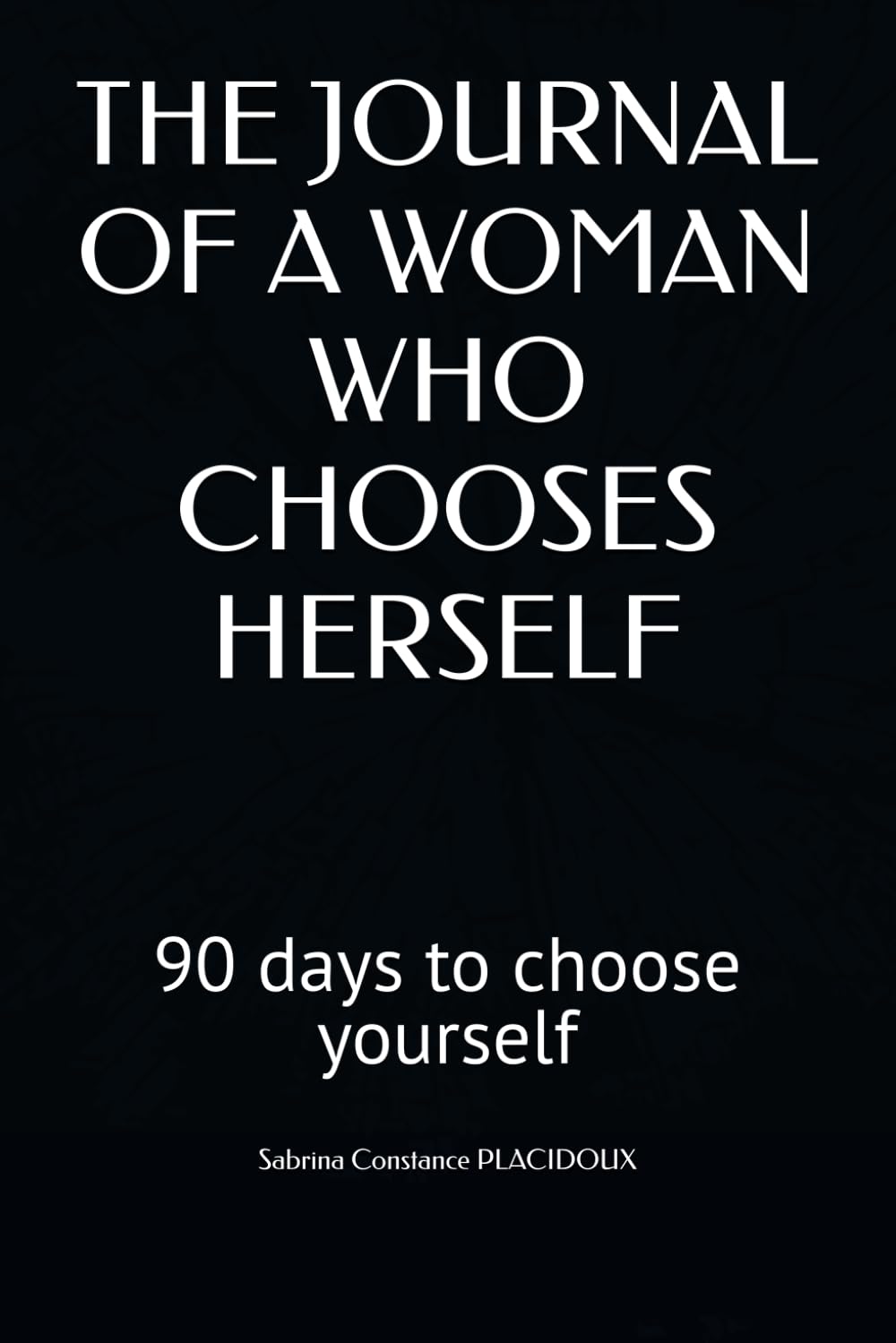 THE JOURNAL OF A WOMAN WHO CHOOSES HERSELF: 90 days to choose yourself
