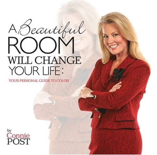 A Beautiful Room Will Change Your Life: Your Personal Guide To Color