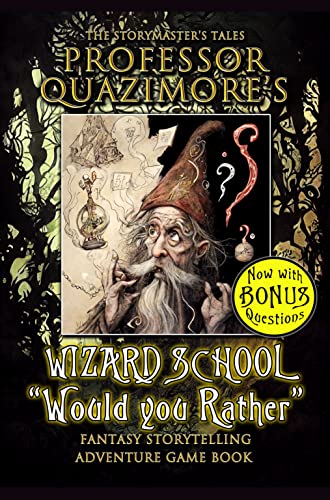The Storymaster’s Tales Professor Quazimore’s Wizard School “Would you Rather”: Fully illustrated Fantasy Storytelling Game. Funny book for Kids 5-9 (Fantasy … Storytelling Games for Kids aged 3-9)