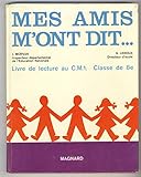  Mes amis m\'ont dit ... Livre de lecture au CM1 (Cours moyen 1ere année). 1969. Cartonnage de l\'éditeur. 240 pages. (Manuel scolaire primaire, Lecture)