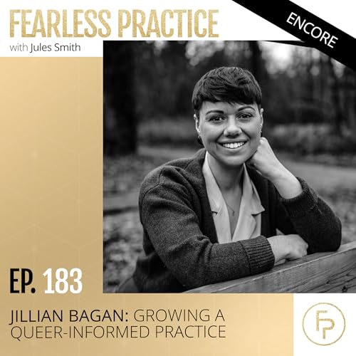 Jillian Bagan: Growing a Queer-Informed Practice | Ep 183