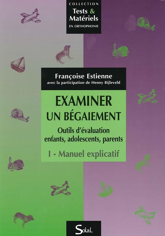 Examiner un bégaiement, Outils d'évaluation enfants, adolescents, parents: Manuel explicatif et Livret d'utilisation