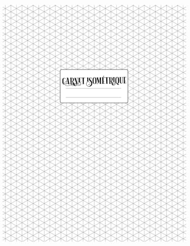 Carnet isométrique: Cahier isométriques pour dessin 3D - 5 mm - 200 pages FORMAT A4 (French Edition)