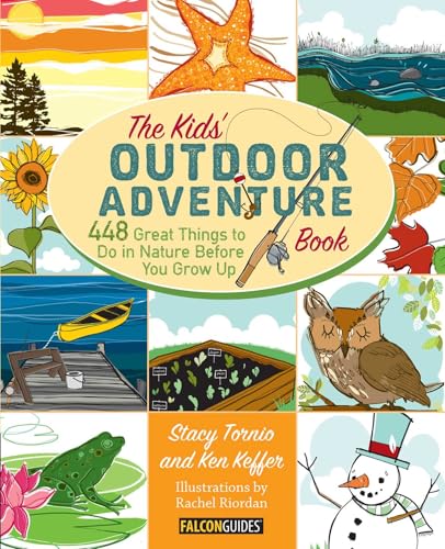 Kids' Outdoor Adventure Book: 448 Great Things to Do in Nature Before You Grow Up