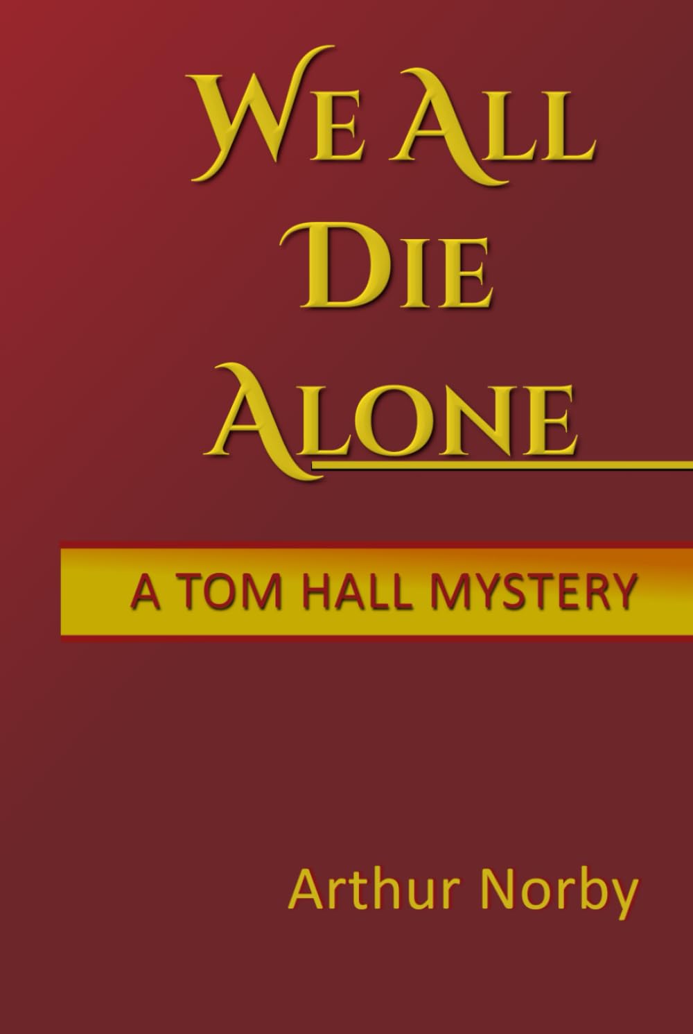 We All Die Alone: A Tom Hall Mystery