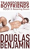 Transforming Boyfriends Book 2: Becoming Beasts