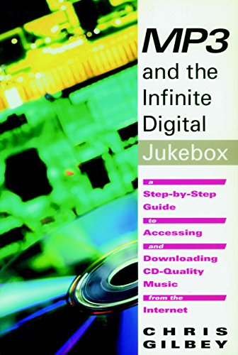  MP3 and the Infinite Digital Jukebox: A Step-By-Step Guide to Accessing and Downloading CD-Quality Music from the Internet