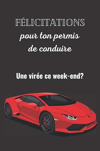 FÉLICITATIONS pour ton permis de conduire. Allez on se fait une virée!: Carnet de notes lignées de 110 pages-Cadeau personnalisé et utile suite ... rouge en image-Ideal pour nouveau conducteur