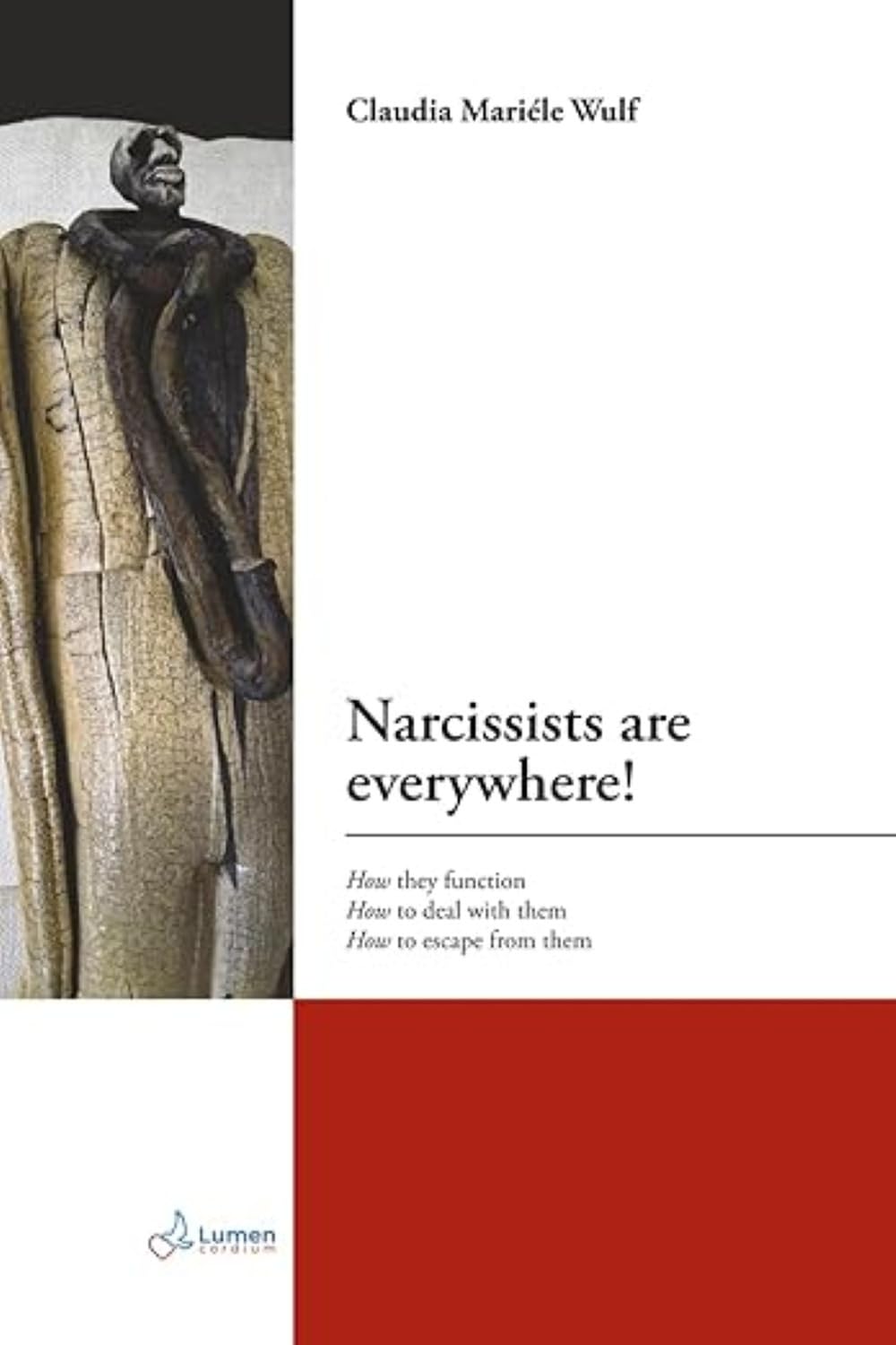 Narcissists are everywhere!: How they function, how to deal with them, how to escape from them