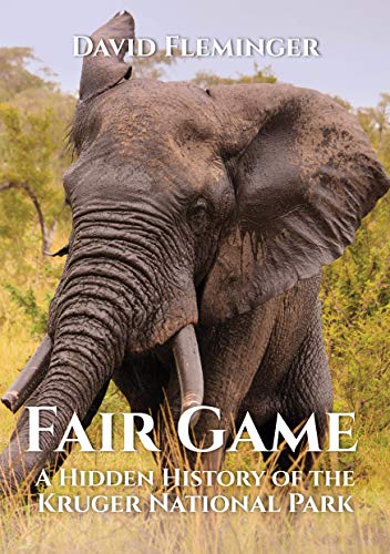 Fair Game: A Hidden History of the Kruger National Park (Hidden Histories Book 1)