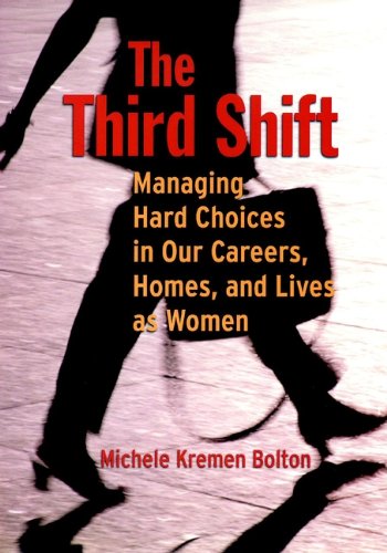 The Third Shift: Managing Hard Choices in Our Careers, Homes, and Lives as Women