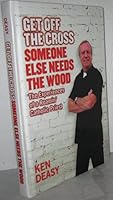 Get Off the Cross-Someone Else Needs the Wood: The Experiences of a Roamin' Catholic Priest 1932407286 Book Cover
