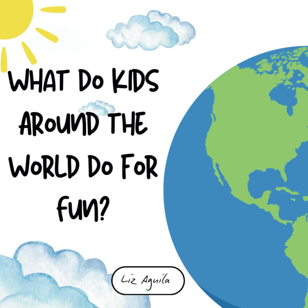 What Do Kids Around the World Do for Fun?: Discover Traditional Games Played in 10 Different Countries