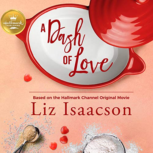 A Dash Of Love Based On The Hallmark Channel Original Movie Audio Download Amazon In Liz Isaacson Erin Mallon Hallmark Publishing Dreamscape Media Llc