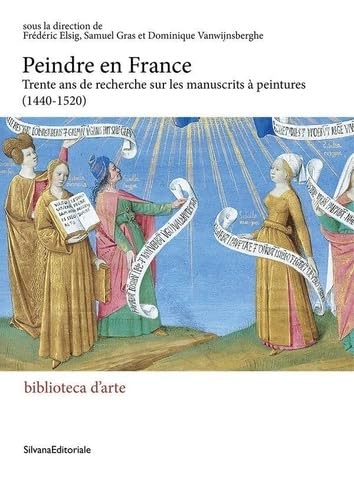 Peindre en France manuscrits à peintures 1440-1520 enluminure médiévale Renaissance