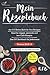 Produktbild Mein Rezeptebuch: das 212 Seiten Buch für Ihre Rezepte | ideal für veggie, vegane low Carb Rezepte | Das DIY Kochbuch für Jedermann | Version 2018/19 | entworfen mit Spitzenköchen
