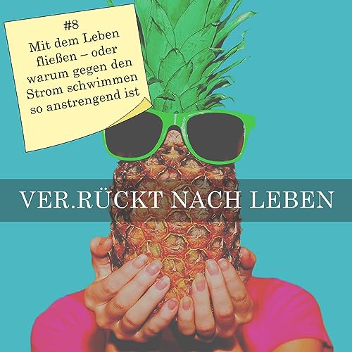 Folge 8 | Mit dem Leben flie&szlig;en &ndash; oder warum gegen den Strom schwimmen so anstrengend ist