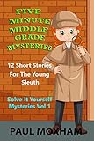 Five Minute Middle Grade Mysteries Volume 1 (Solve It Yourself Mysteries)