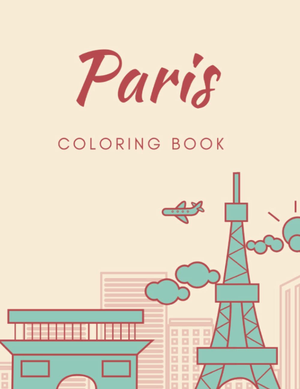 Paris coloring book: Beautiful Paris Coloring Book for Adults And Kids Featuring Delightful Illustrations of Paris, Chateau de Versailles, Eiffel ... of France!