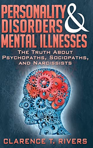 Personality Disorders and Mental Illnesses: The Truth About Psychopaths, Sociopaths, and Narcissists