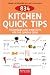 834 Kitchen Quick Tips: Tricks, Techniques, and Shortcuts for the Curious Cook